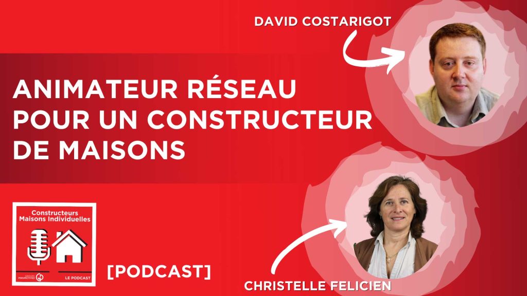 PODCAST CONSTRUCTEUR MAISON Animateur reseau constructeurs maison