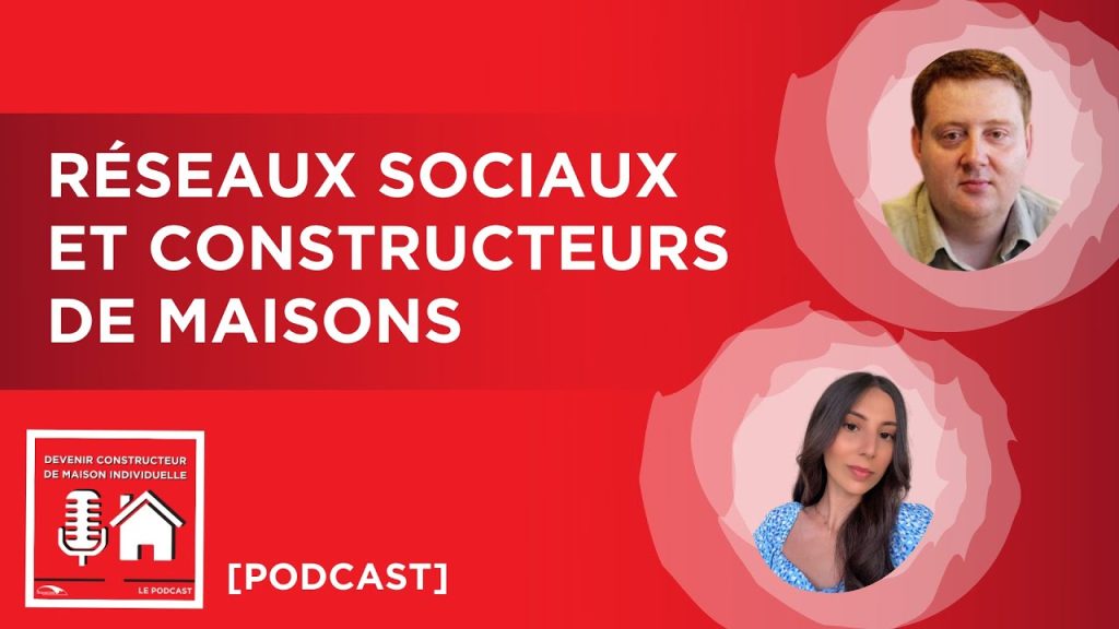 PODCAST CONSTRUCTEUR MAISON Les reseaux sociaux au service des constructeurs de maisons